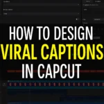 How to design viral captions in CapCut